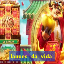 lances da vida assistir online